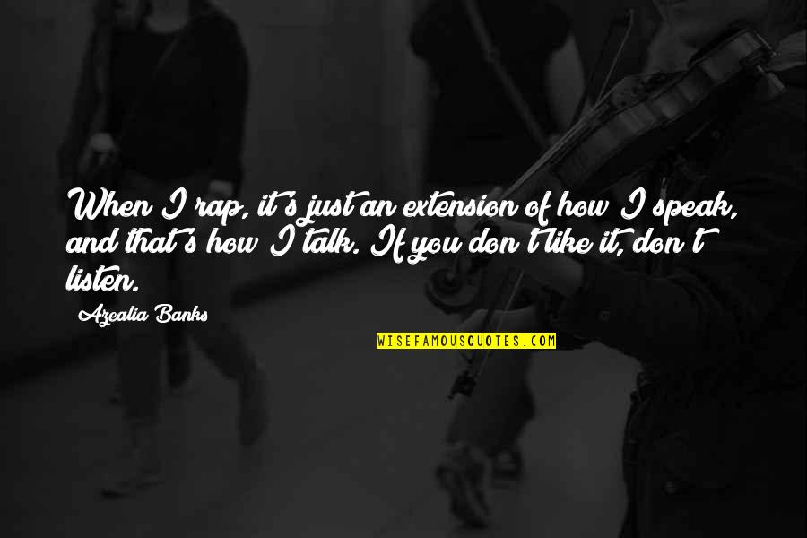 Terpisah In English Quotes By Azealia Banks: When I rap, it's just an extension of Terpisah In English Quotes By Azealia Banks: When I rap, it's just an extension of