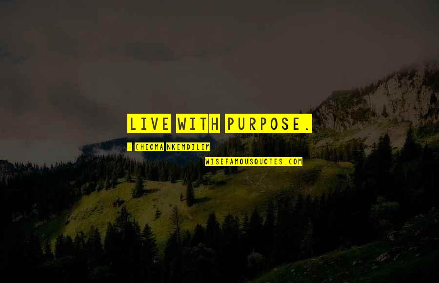Terpischore Quotes By Chioma Nkemdilim: Live with purpose.