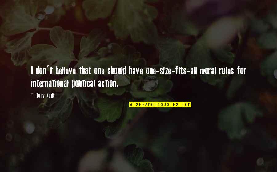 Terpl N J Szber Ny Quotes By Tony Judt: I don't believe that one should have one-size-fits-all Terpl N J Szber Ny Quotes By Tony Judt: I don't believe that one should have one-size-fits-all