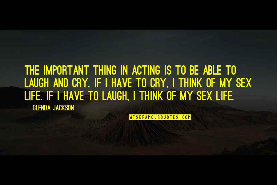 Terpstra Lawn Quotes By Glenda Jackson: The important thing in acting is to be Terpstra Lawn Quotes By Glenda Jackson: The important thing in acting is to be