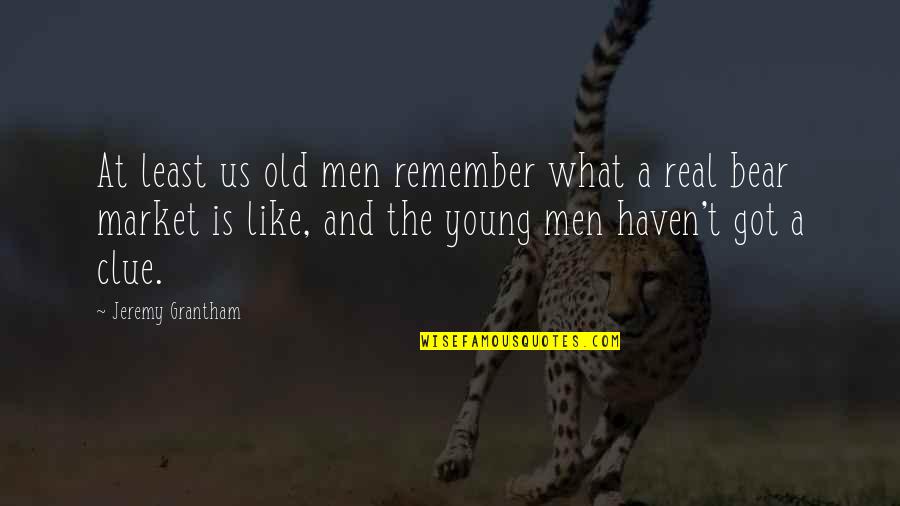 Terpstra Lawn Quotes By Jeremy Grantham: At least us old men remember what a Terpstra Lawn Quotes By Jeremy Grantham: At least us old men remember what a