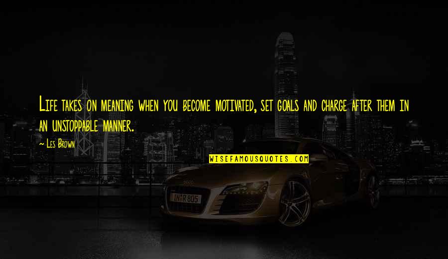 Terpstra Lawn Quotes By Les Brown: Life takes on meaning when you become motivated, Terpstra Lawn Quotes By Les Brown: Life takes on meaning when you become motivated,