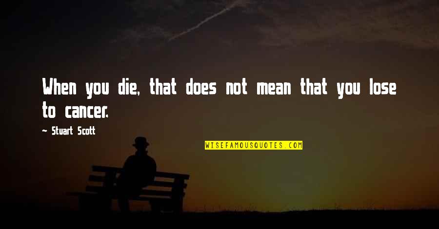 Terpstra Lawn Quotes By Stuart Scott: When you die, that does not mean that Terpstra Lawn Quotes By Stuart Scott: When you die, that does not mean that