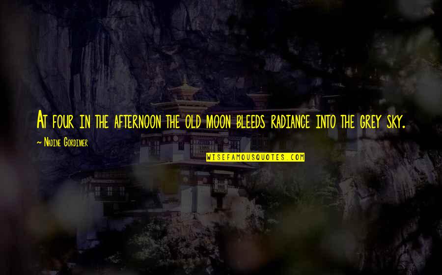 Terpuruk In English Quotes By Nadine Gordimer: At four in the afternoon the old moon Terpuruk In English Quotes By Nadine Gordimer: At four in the afternoon the old moon