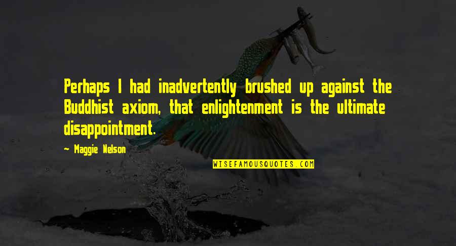 Terputus Amalan Quotes By Maggie Nelson: Perhaps I had inadvertently brushed up against the Terputus Amalan Quotes By Maggie Nelson: Perhaps I had inadvertently brushed up against the