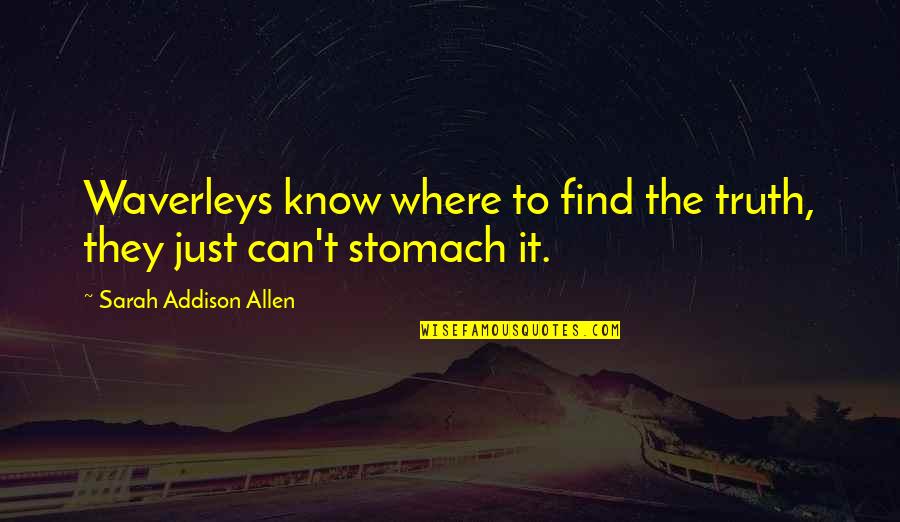 Terputus Amalan Quotes By Sarah Addison Allen: Waverleys know where to find the truth, they Terputus Amalan Quotes By Sarah Addison Allen: Waverleys know where to find the truth, they