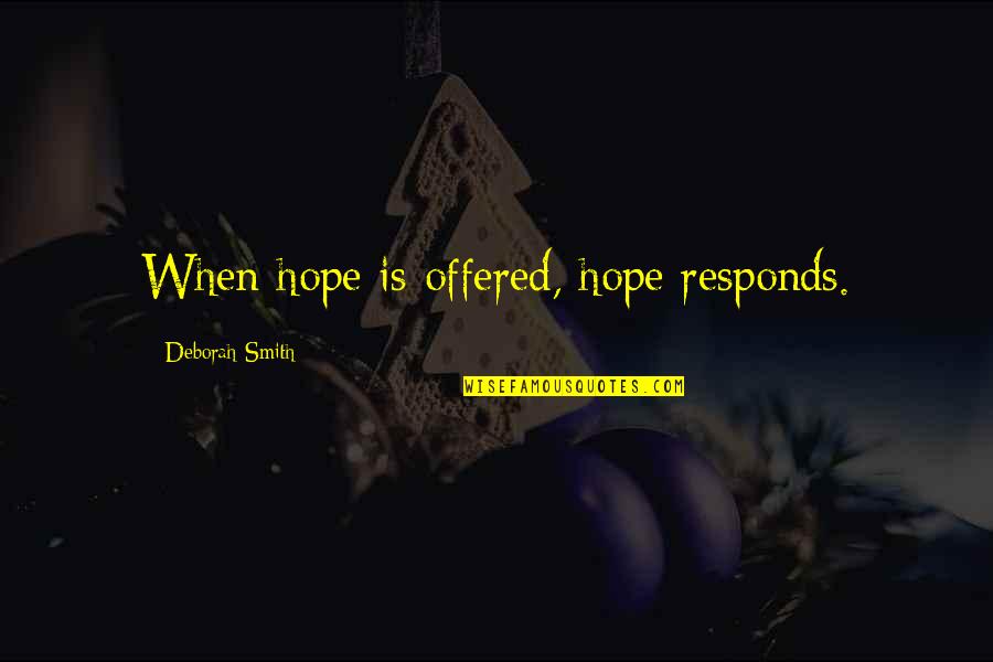 Terquedad En Quotes By Deborah Smith: When hope is offered, hope responds. Terquedad En Quotes By Deborah Smith: When hope is offered, hope responds.