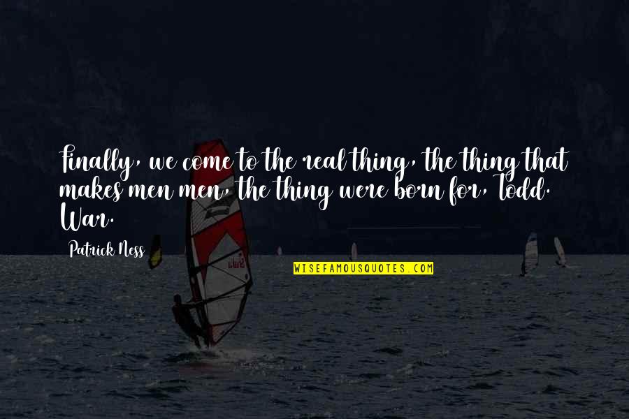 Terquedad En Quotes By Patrick Ness: Finally, we come to the real thing, the Terquedad En Quotes By Patrick Ness: Finally, we come to the real thing, the