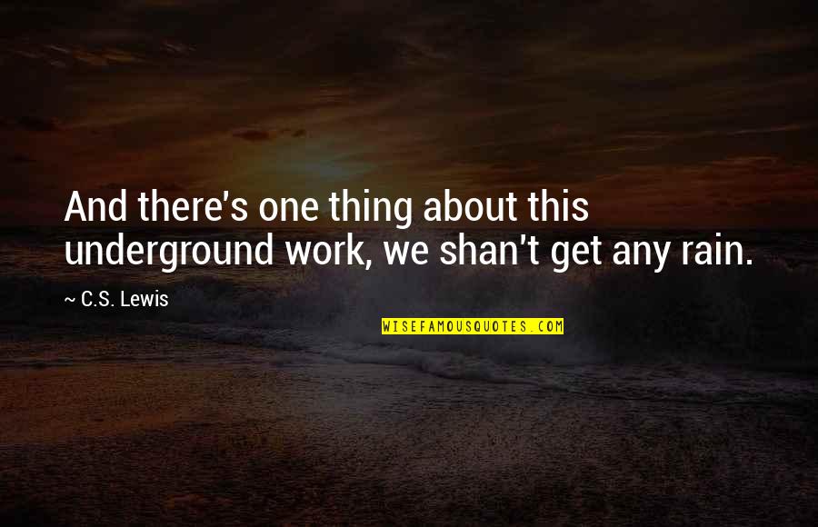 Terra Damnata Quotes By C.S. Lewis: And there's one thing about this underground work,