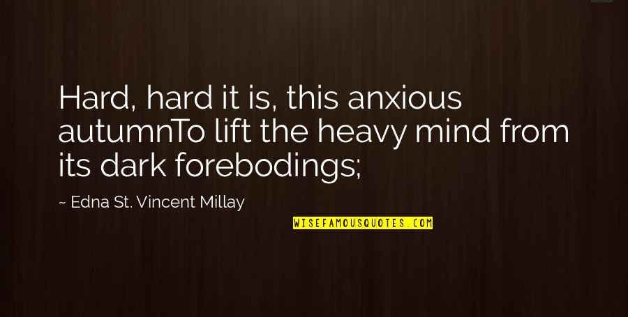 Terra Damnata Quotes By Edna St. Vincent Millay: Hard, hard it is, this anxious autumnTo lift Terra Damnata Quotes By Edna St. Vincent Millay: Hard, hard it is, this anxious autumnTo lift