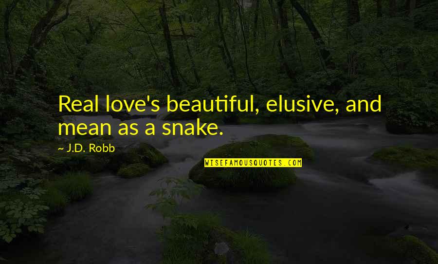 Terra Nostra Quotes By J.D. Robb: Real love's beautiful, elusive, and mean as a