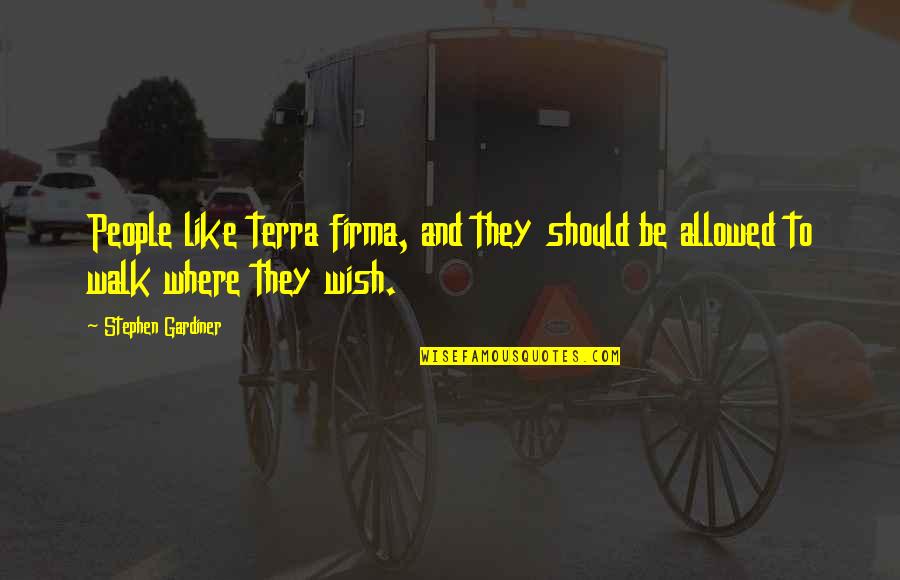 Terra Quotes By Stephen Gardiner: People like terra firma, and they should be