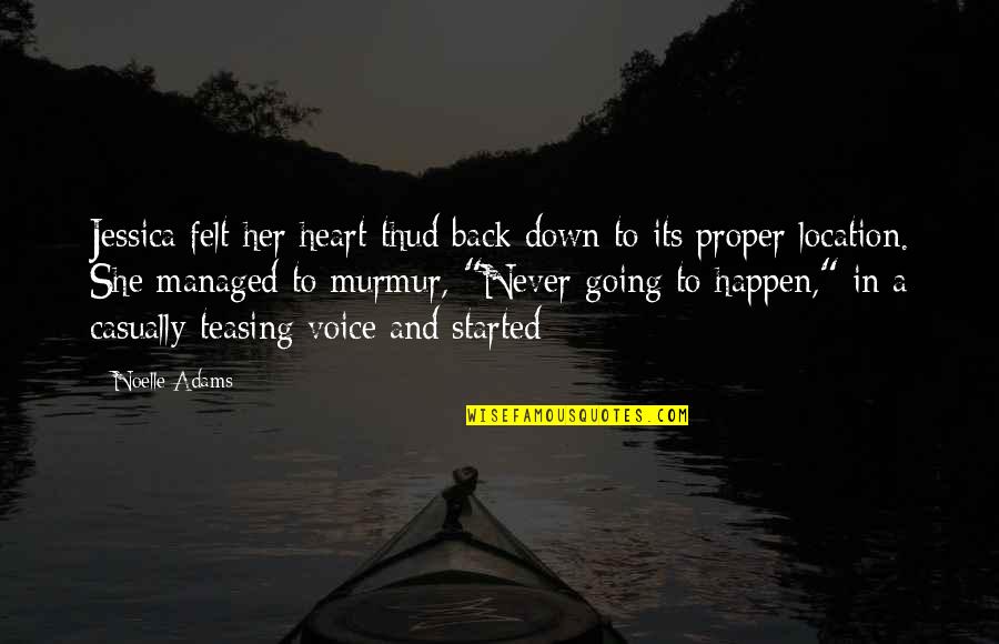 Terra Vine Quotes By Noelle Adams: Jessica felt her heart thud back down to Terra Vine Quotes By Noelle Adams: Jessica felt her heart thud back down to