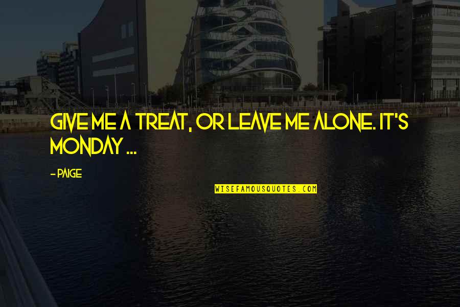 Terra Vine Quotes By Paige: Give me a treat, or leave me alone.