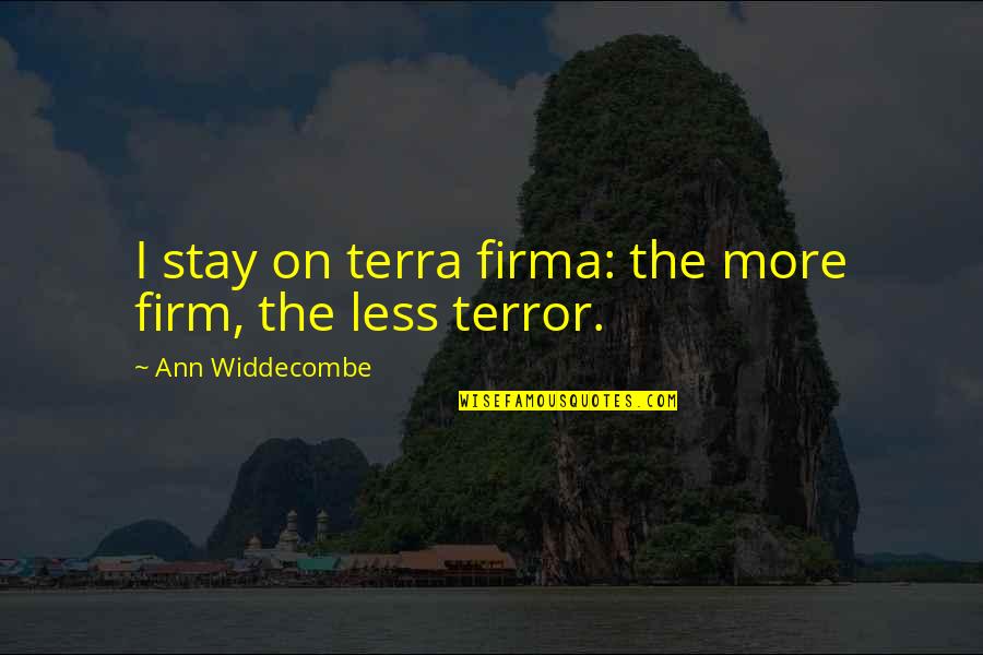 Terra-xehanort Quotes By Ann Widdecombe: I stay on terra firma: the more firm,