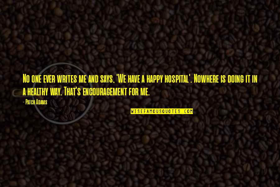 Terraboost Alcohol Quotes By Patch Adams: No one ever writes me and says, 'We Terraboost Alcohol Quotes By Patch Adams: No one ever writes me and says, 'We