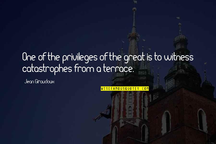 Terrace Quotes By Jean Giraudoux: One of the privileges of the great is