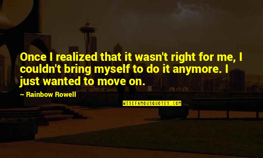 Terrace Quotes By Rainbow Rowell: Once I realized that it wasn't right for