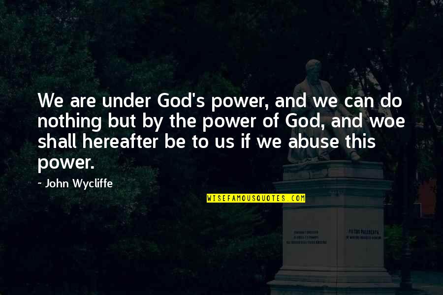 Terradonis Quotes By John Wycliffe: We are under God's power, and we can