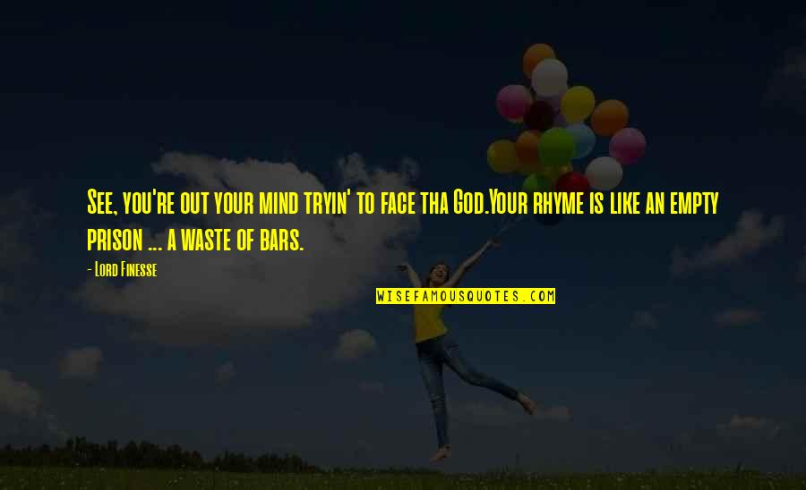 Terradonis Quotes By Lord Finesse: See, you're out your mind tryin' to face Terradonis Quotes By Lord Finesse: See, you're out your mind tryin' to face