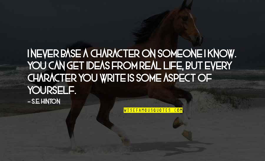 Terradorna Quotes By S.E. Hinton: I never base a character on someone I