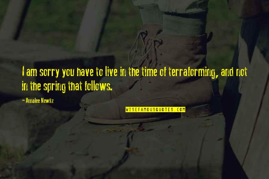 Terraforming Quotes By Annalee Newitz: I am sorry you have to live in Terraforming Quotes By Annalee Newitz: I am sorry you have to live in