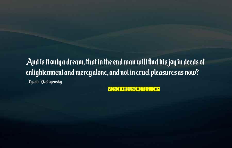 Terrahydrite Quotes By Fyodor Dostoyevsky: And is it only a dream, that in