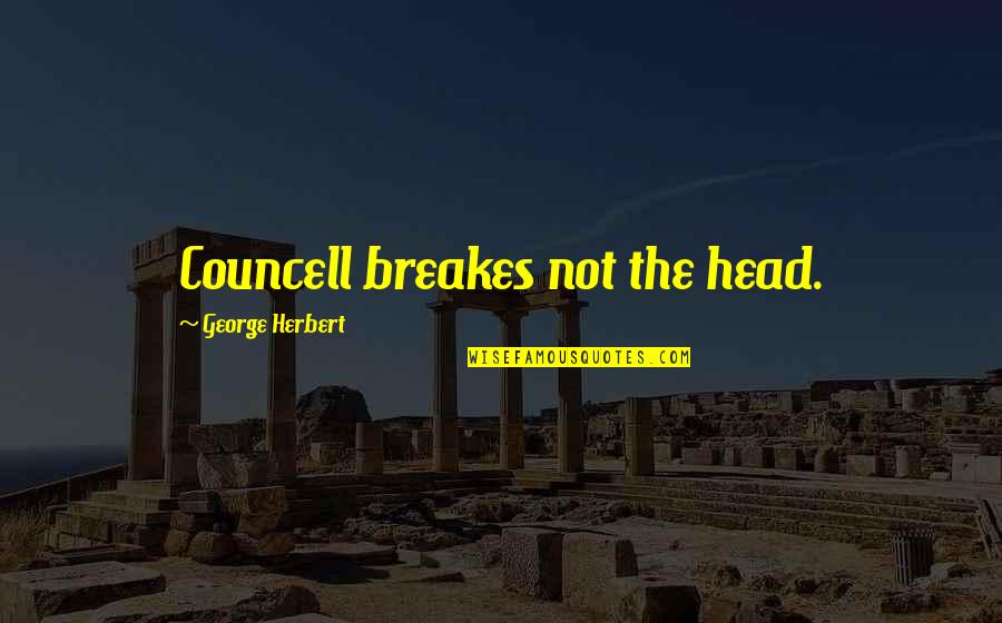 Terrahydrite Quotes By George Herbert: Councell breakes not the head. Terrahydrite Quotes By George Herbert: Councell breakes not the head.
