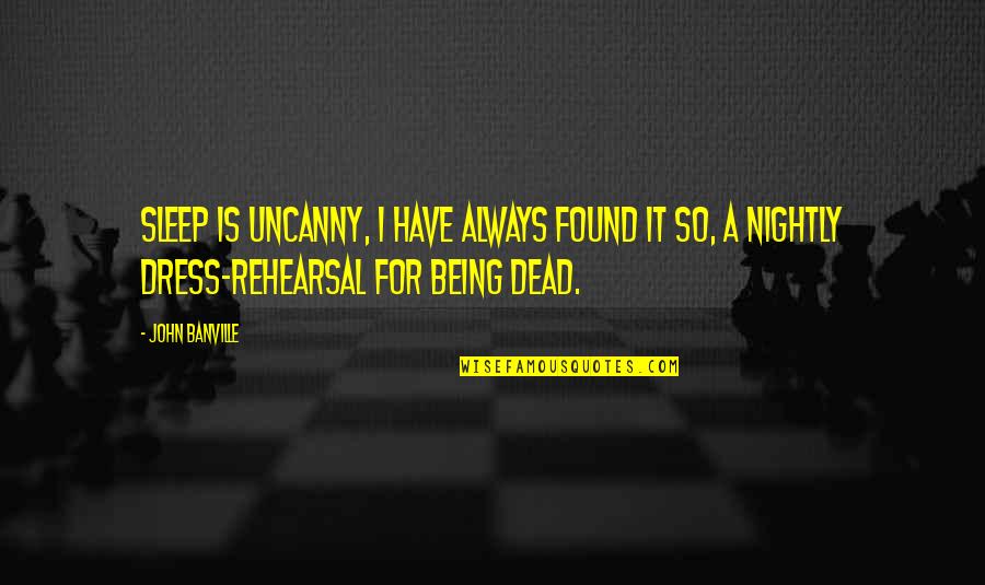 Terraillon 400 Quotes By John Banville: Sleep is uncanny, I have always found it Terraillon 400 Quotes By John Banville: Sleep is uncanny, I have always found it