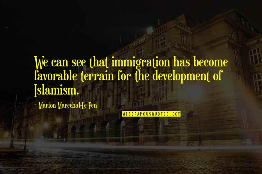 Terrain Quotes By Marion Marechal-Le Pen: We can see that immigration has become favorable
