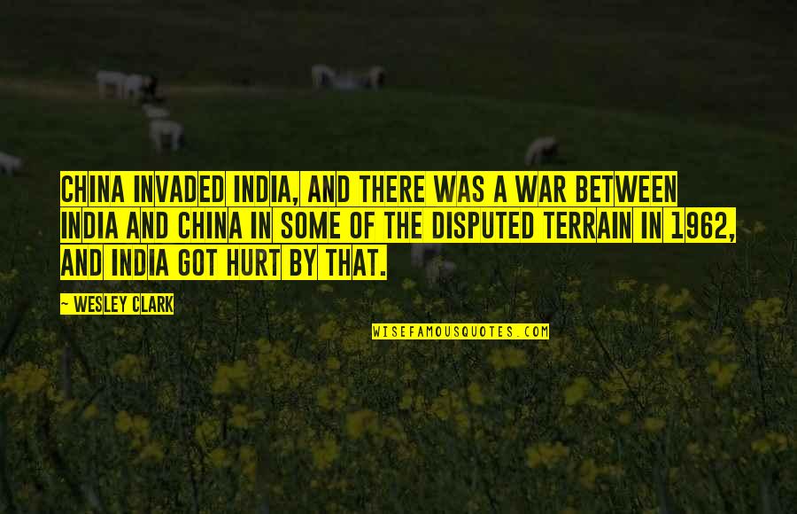 Terrain Quotes By Wesley Clark: China invaded India, and there was a war
