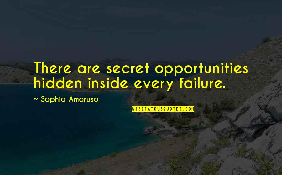 Terrain Westport Quotes By Sophia Amoruso: There are secret opportunities hidden inside every failure. Terrain Westport Quotes By Sophia Amoruso: There are secret opportunities hidden inside every failure.