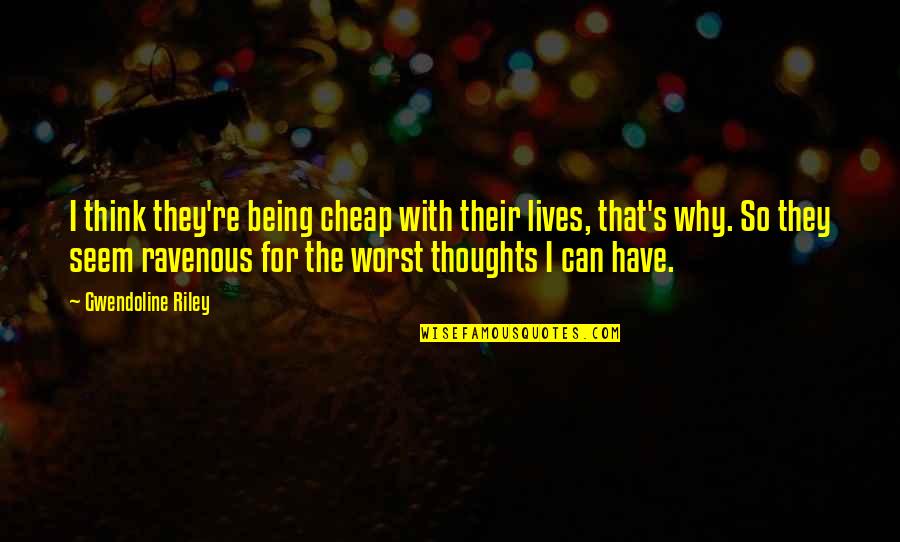 Terran Vulture Quotes By Gwendoline Riley: I think they're being cheap with their lives, Terran Vulture Quotes By Gwendoline Riley: I think they're being cheap with their lives,