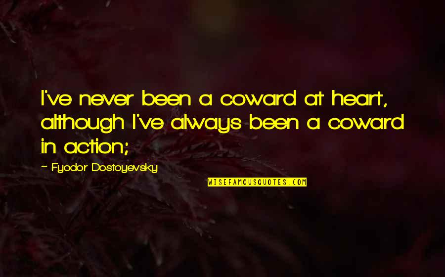 Terrance Mcquewick Quotes By Fyodor Dostoyevsky: I've never been a coward at heart, although