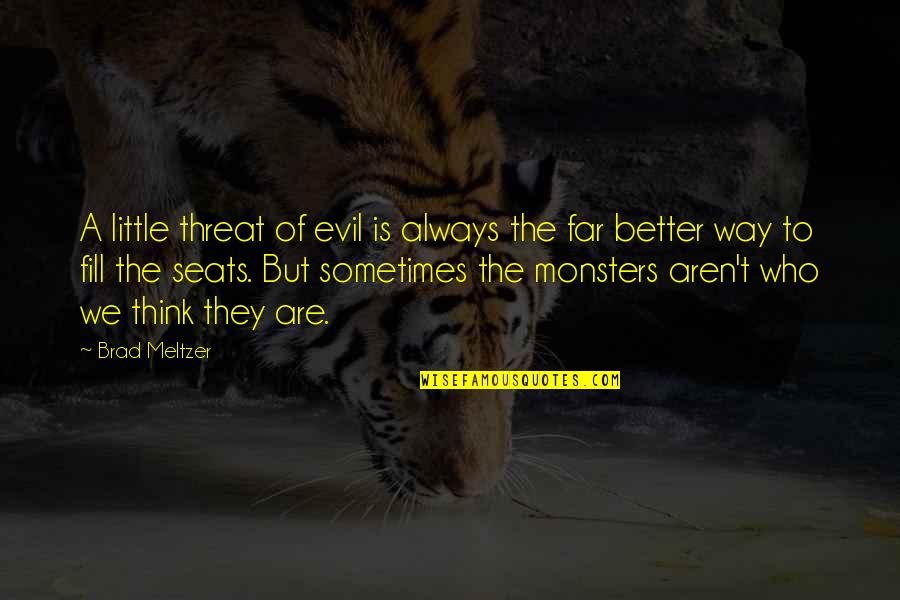 Terranes Quotes By Brad Meltzer: A little threat of evil is always the
