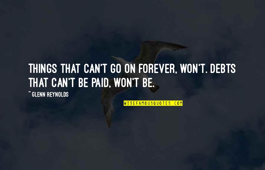 Terrans Force Quotes By Glenn Reynolds: Things that can't go on forever, won't. Debts