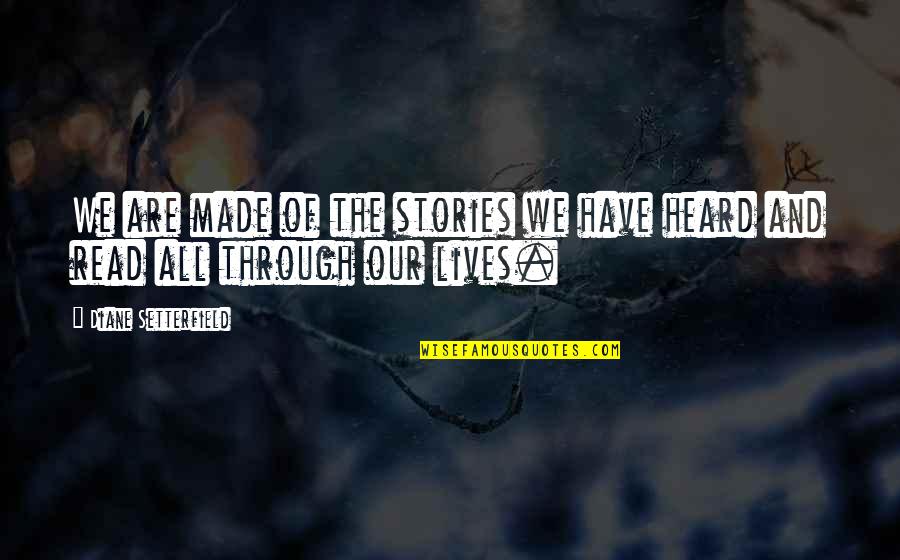 Terranscapes Quotes By Diane Setterfield: We are made of the stories we have Terranscapes Quotes By Diane Setterfield: We are made of the stories we have