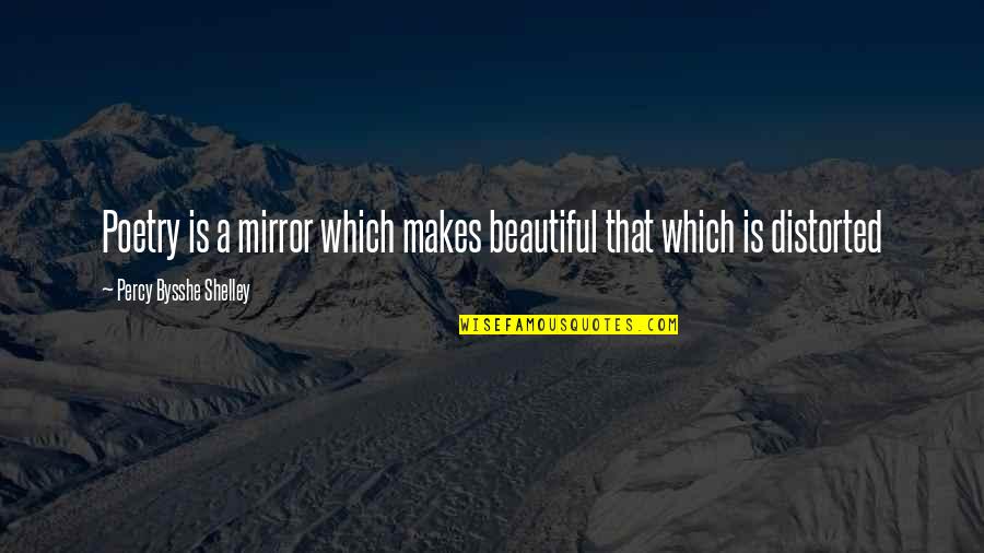 Terrazas De Los Andes Quotes By Percy Bysshe Shelley: Poetry is a mirror which makes beautiful that Terrazas De Los Andes Quotes By Percy Bysshe Shelley: Poetry is a mirror which makes beautiful that