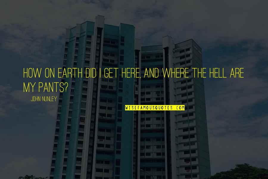 Terrazzino 2 Quotes By John Nunley: How on earth did I get here, and