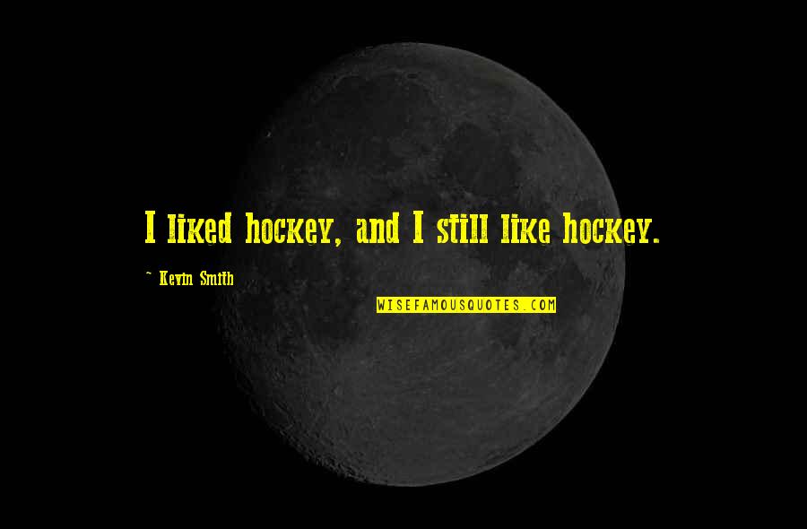 Terrazzino 2 Quotes By Kevin Smith: I liked hockey, and I still like hockey.