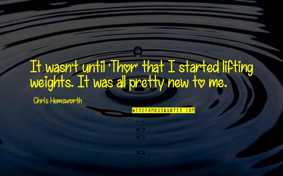Terrazzo Wilmington Quotes By Chris Hemsworth: It wasn't until 'Thor' that I started lifting Terrazzo Wilmington Quotes By Chris Hemsworth: It wasn't until 'Thor' that I started lifting