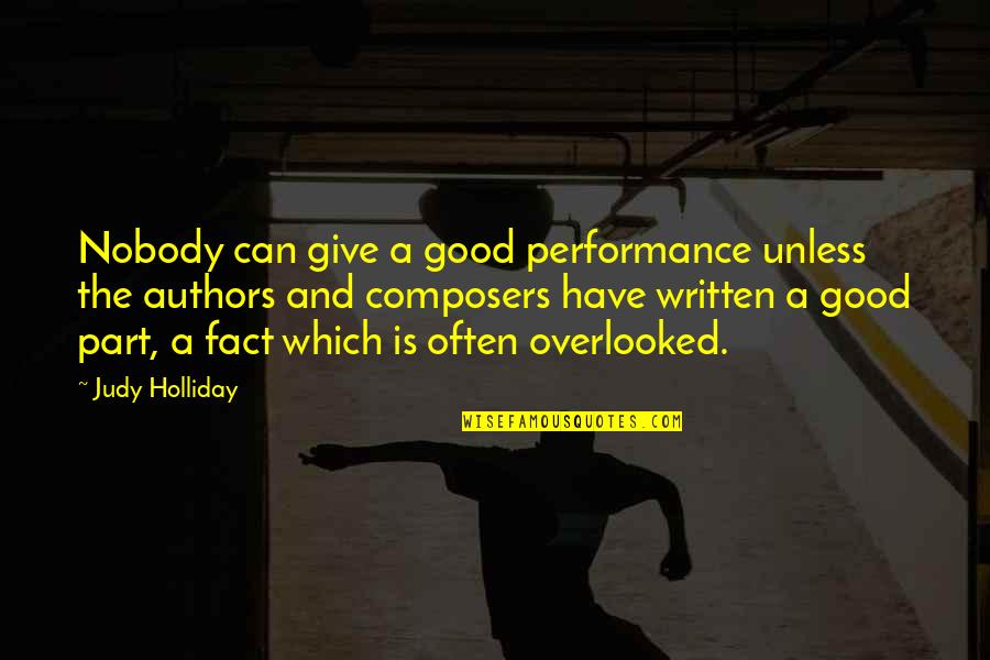 Terre Des Hommes Quotes By Judy Holliday: Nobody can give a good performance unless the