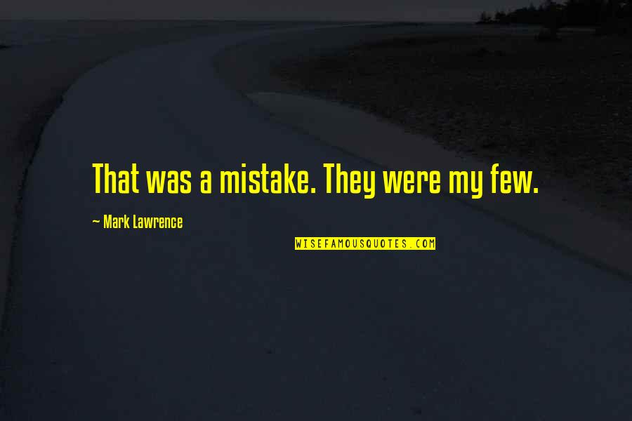 Terreberry Car Quotes By Mark Lawrence: That was a mistake. They were my few.