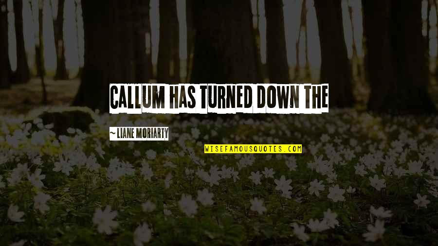 Terreiro Lda Quotes By Liane Moriarty: Callum has turned down the