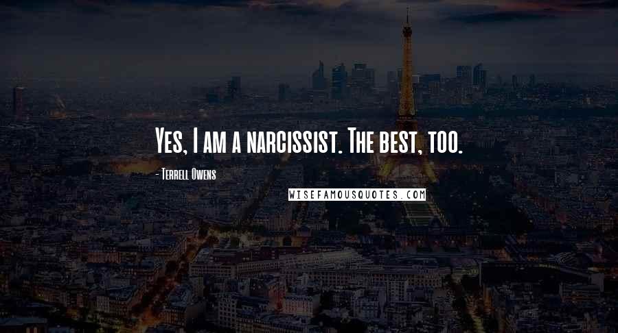 Terrell Owens quotes: Yes, I am a narcissist. The best, too.