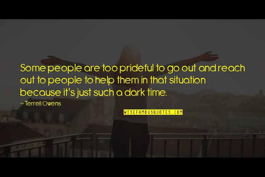 Terrell Owens Quotes By Terrell Owens: Some people are too prideful to go out