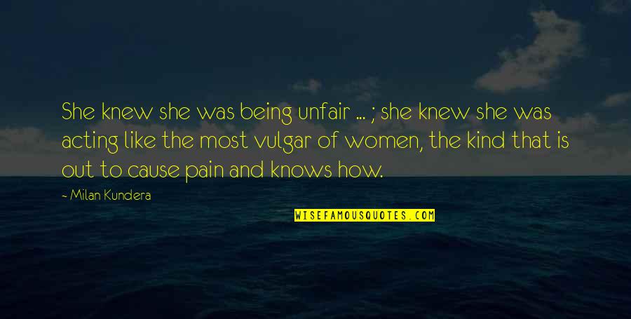 Terrell Taylor Quotes By Milan Kundera: She knew she was being unfair ... ; Terrell Taylor Quotes By Milan Kundera: She knew she was being unfair ... ;
