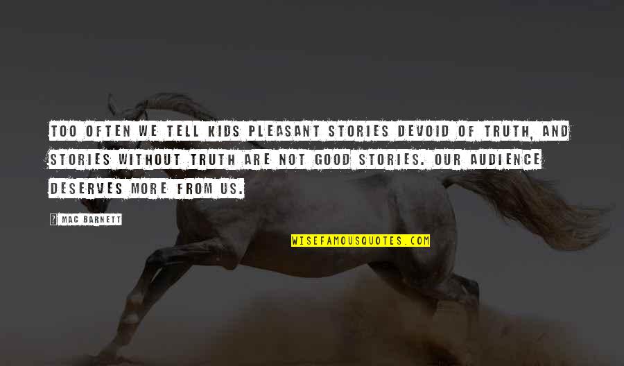 Terrence F Ackerman Quotes By Mac Barnett: Too often we tell kids pleasant stories devoid Terrence F Ackerman Quotes By Mac Barnett: Too often we tell kids pleasant stories devoid