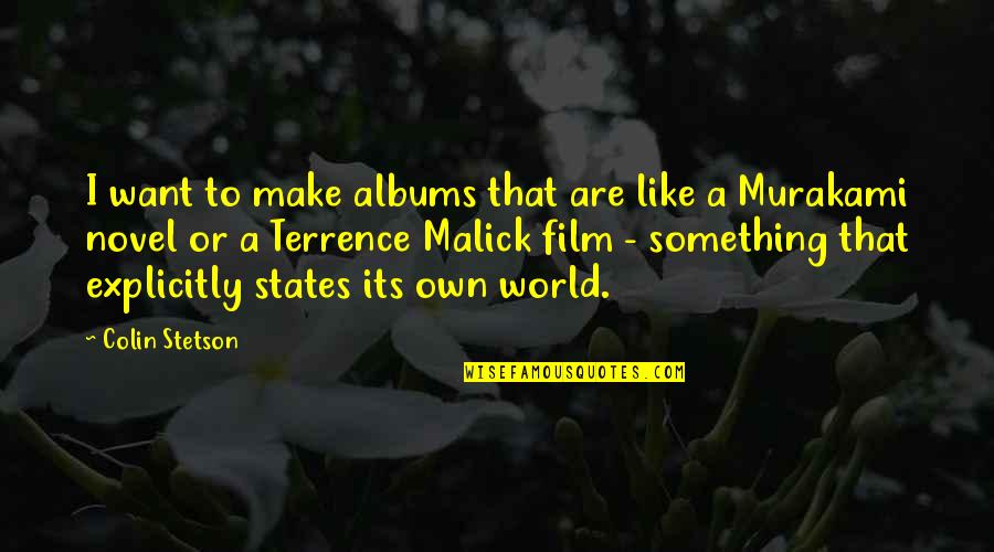 Terrence Malick Quotes By Colin Stetson: I want to make albums that are like