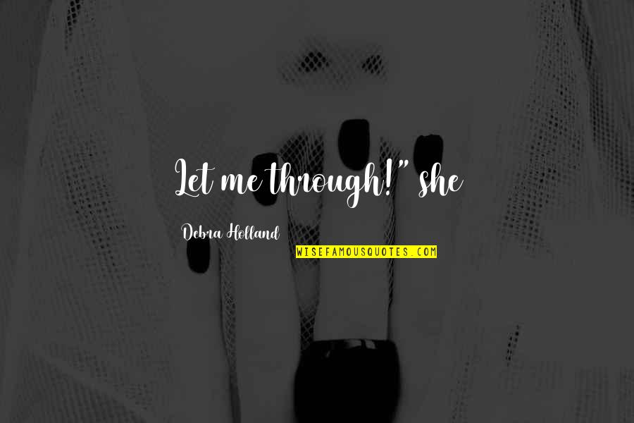 Terrence Mallick Quotes By Debra Holland: Let me through!" she